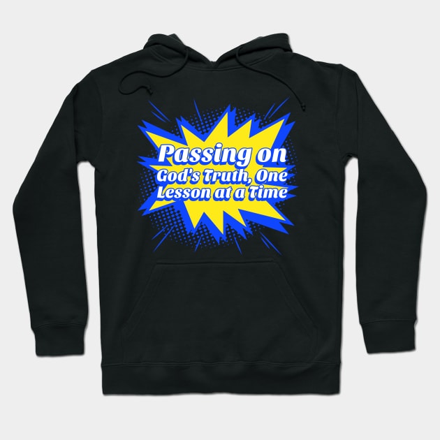 Passing On God's Truth, One Lesson at a Time Hoodie by Joanna'sTeeShop